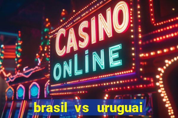 brasil vs uruguai ao vivo multicanais